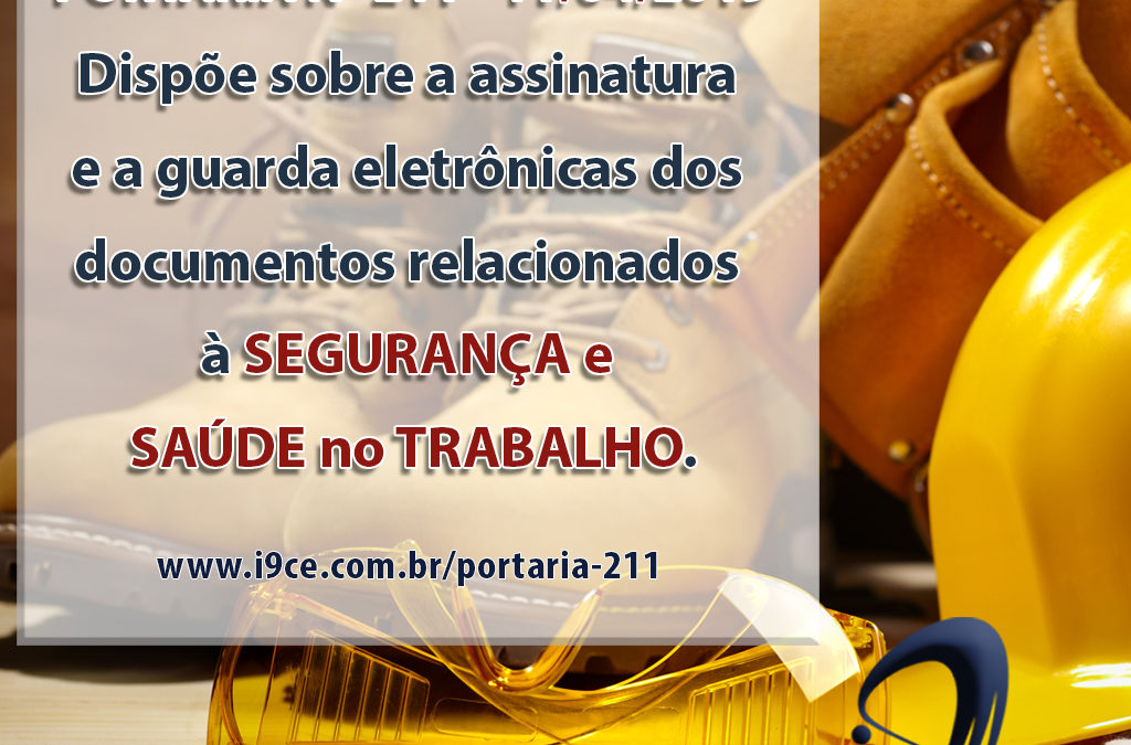 Portaria Nº 211 – 11/04/19 – Dispõe sobre a assinatura e a guarda eletrônicas dos documentos relacionados à segurança e saúde no trabalho.