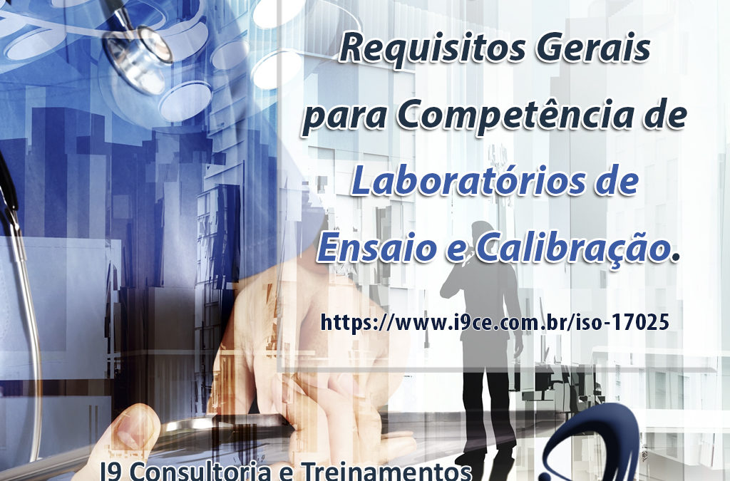 ISO/IEC 17025 – Requisitos Gerais para Competência de Laboratórios de Ensaio e Calibração
