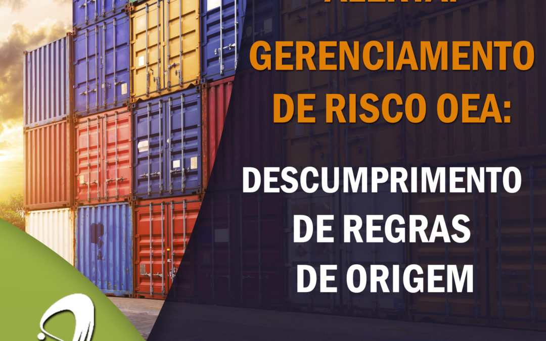 Alerta: Gerenciamento de Risco OEA – Descumprimento de Regras de Origem