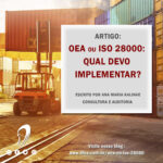 OEA ou ISO 28000: qual devo implementar?