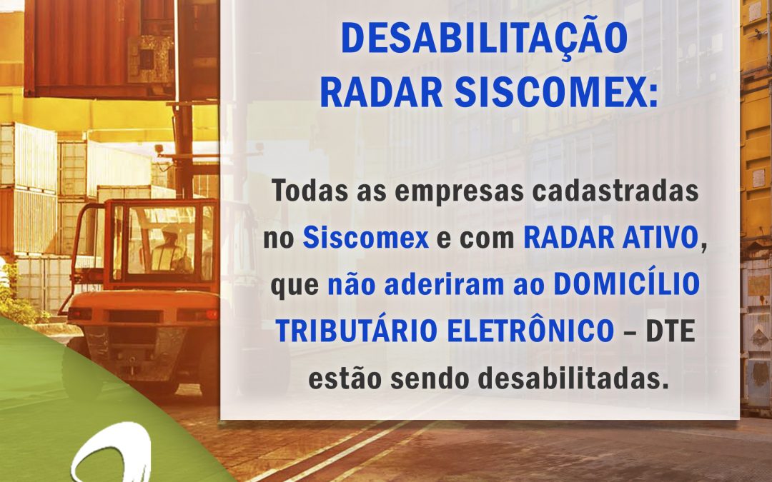 Informação importante: Desabilitação Radar Siscomex – DTE