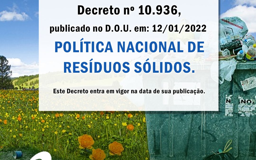 Decreto nº 10.936 – de 12/01/22 – Regulamenta a Política Nacional de Resíduos Sólidos