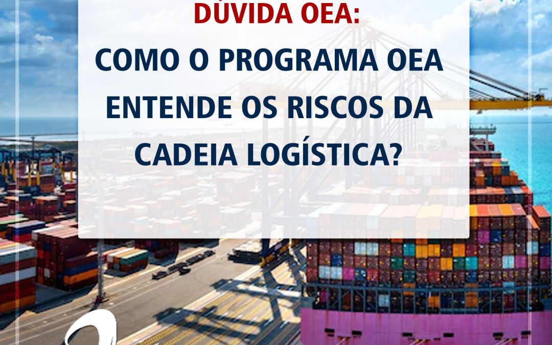 OEA – Como o programa OEA entende os riscos da cadeia logística?