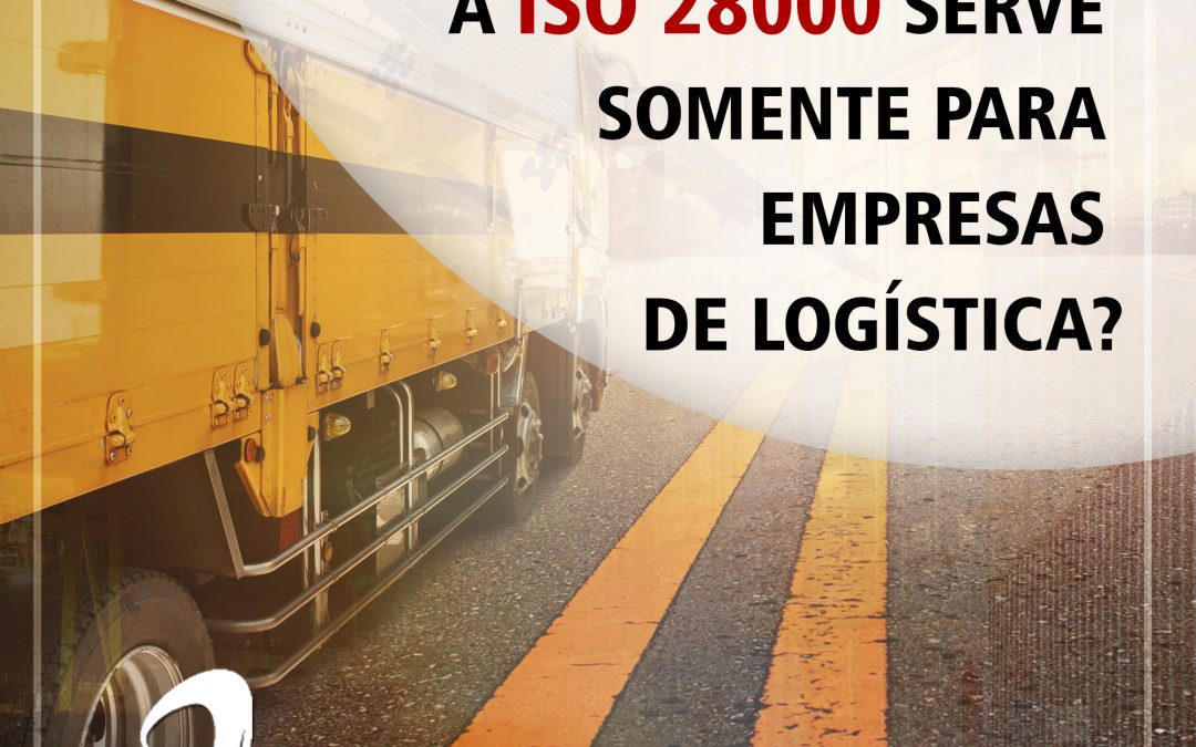 A ISO 28000 serve só para empresas de logística?