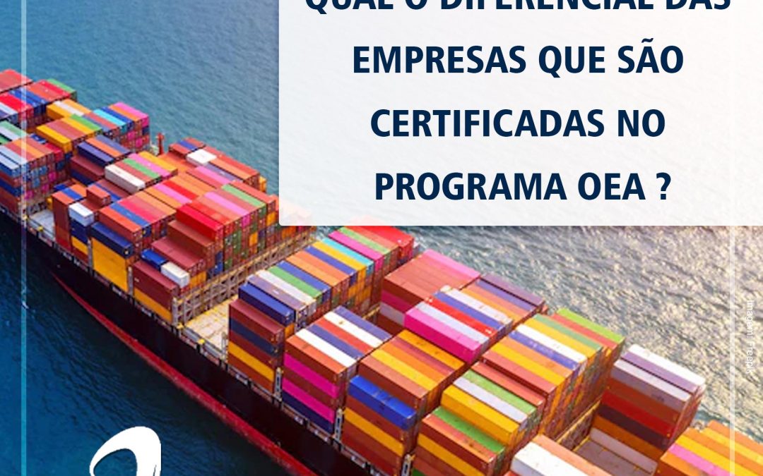 Dúvida OEA: Qual o diferencial das empresas que são certificadas no Programa OEA