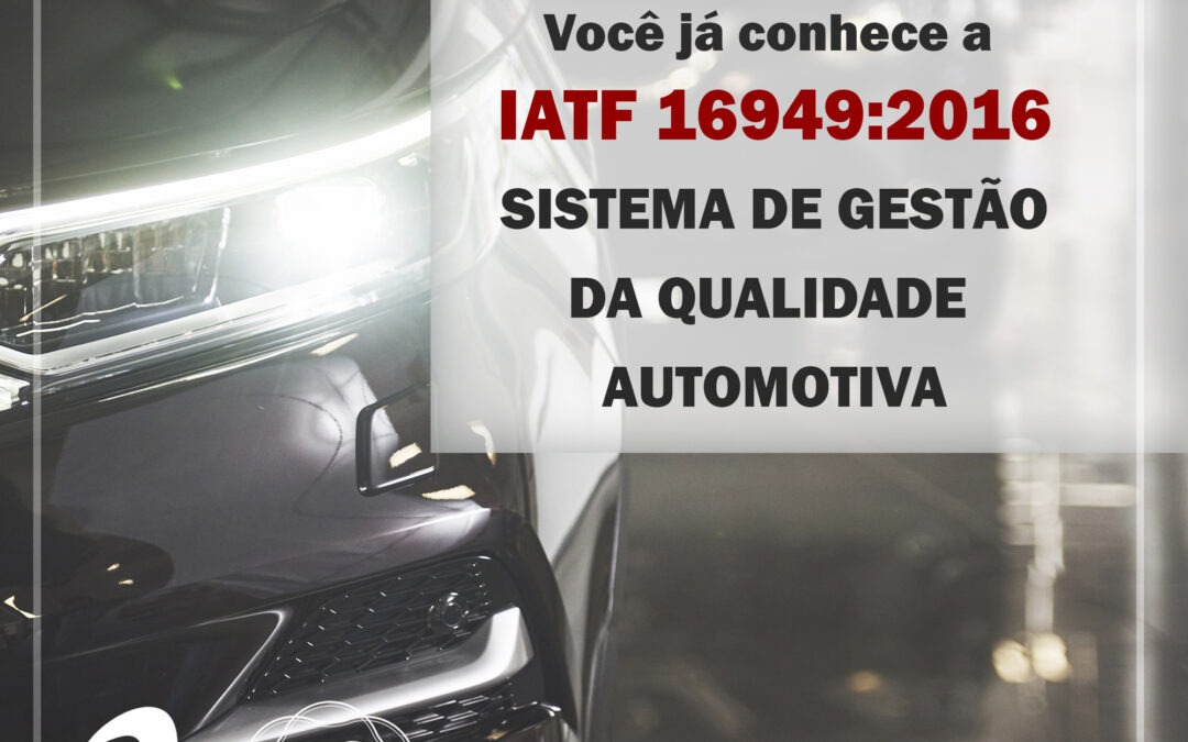 IATF 16949 – Sistema de Gestão da qualidade para a indústria automotiva