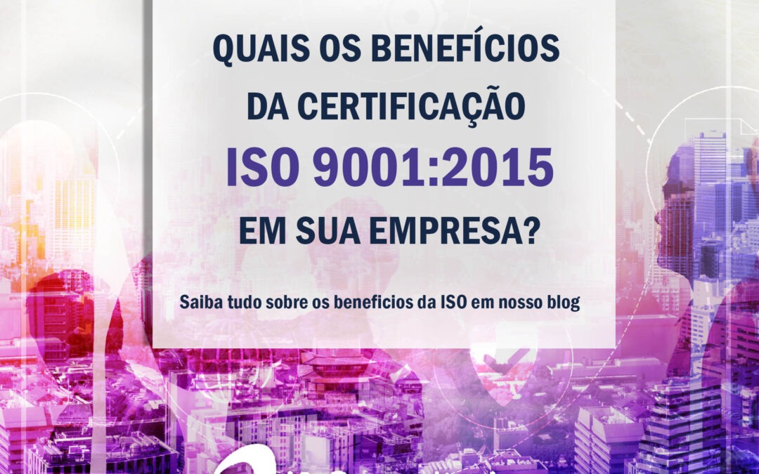 Benefícios da Certificação ISO 9001 em sua empresa