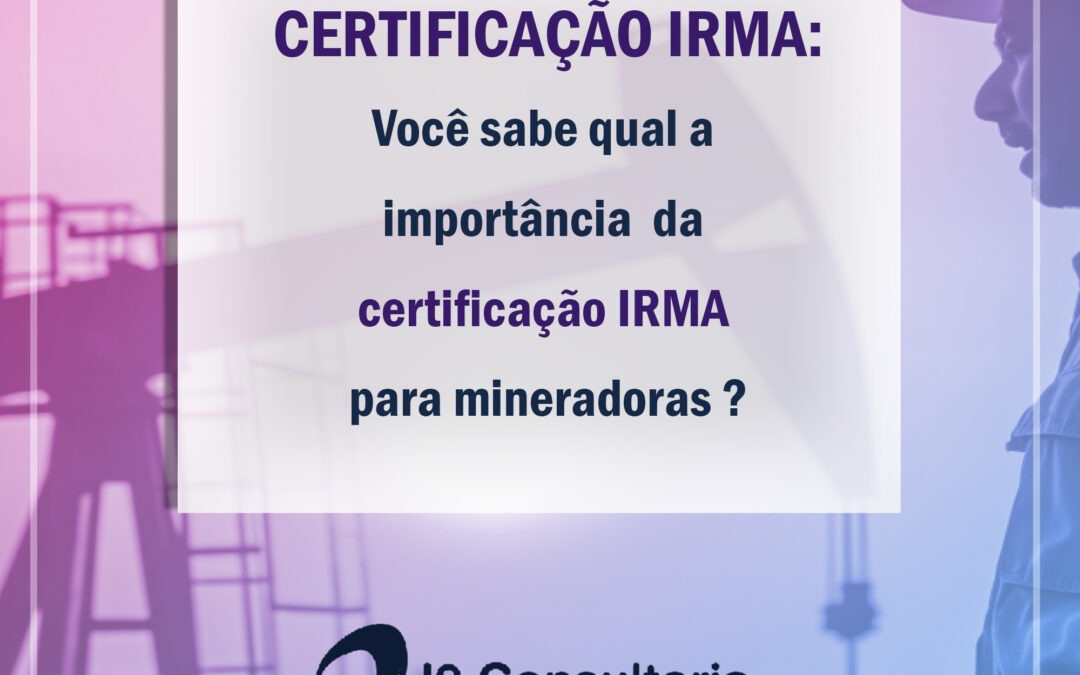 Conheças as vantagens e qual a importância da certificação IRMA para mineradoras?