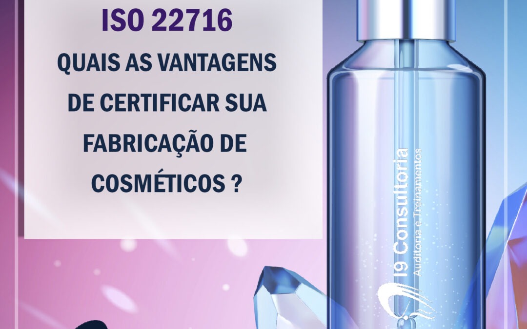ISO 22716 – Benefícios e vantagens na fabricação de cosméticos!
