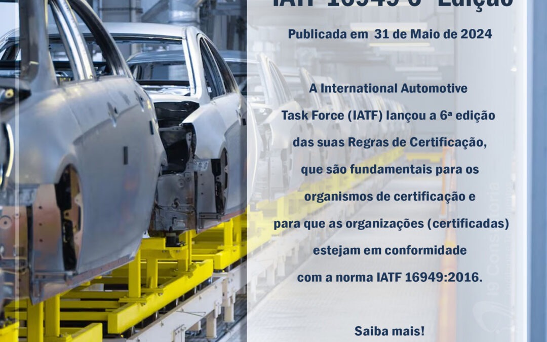 6ª Edição da IATF 16949 – Publicada em 31 de Maio de 2024