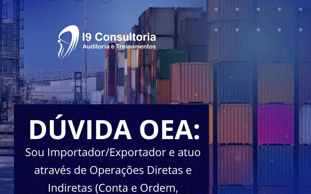 Dúvida OEA: Sou Importador/Exportador e atuo através de Operações Diretas e Indiretas posso certificar OEA?