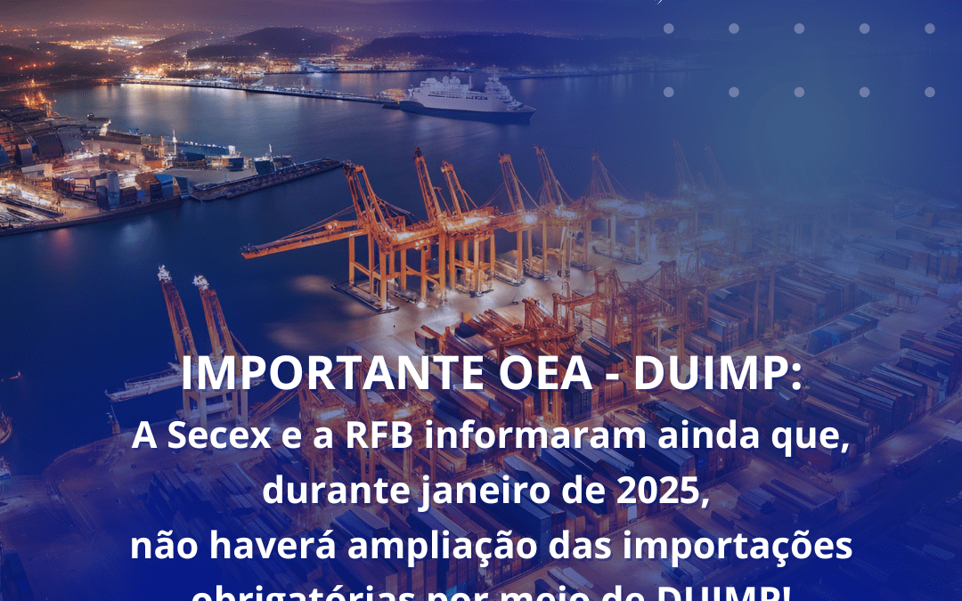 Notícia Importante OEA: DUIMP – Obrigatoriedade ainda não foi ampliada – Publicação 06/01/2025