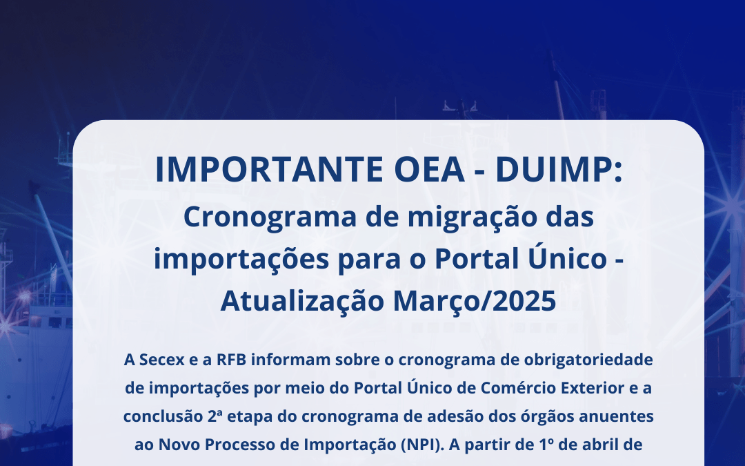Notícia OEA – DUIMP: Cronograma de migração das importações para o Portal Único – Atualização Março/2025