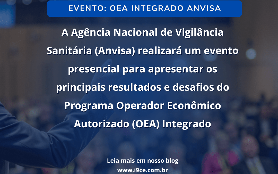 Evento OEA Integrado: Agência apresenta resultados e desafios do Programa Operador Econômico Autorizado