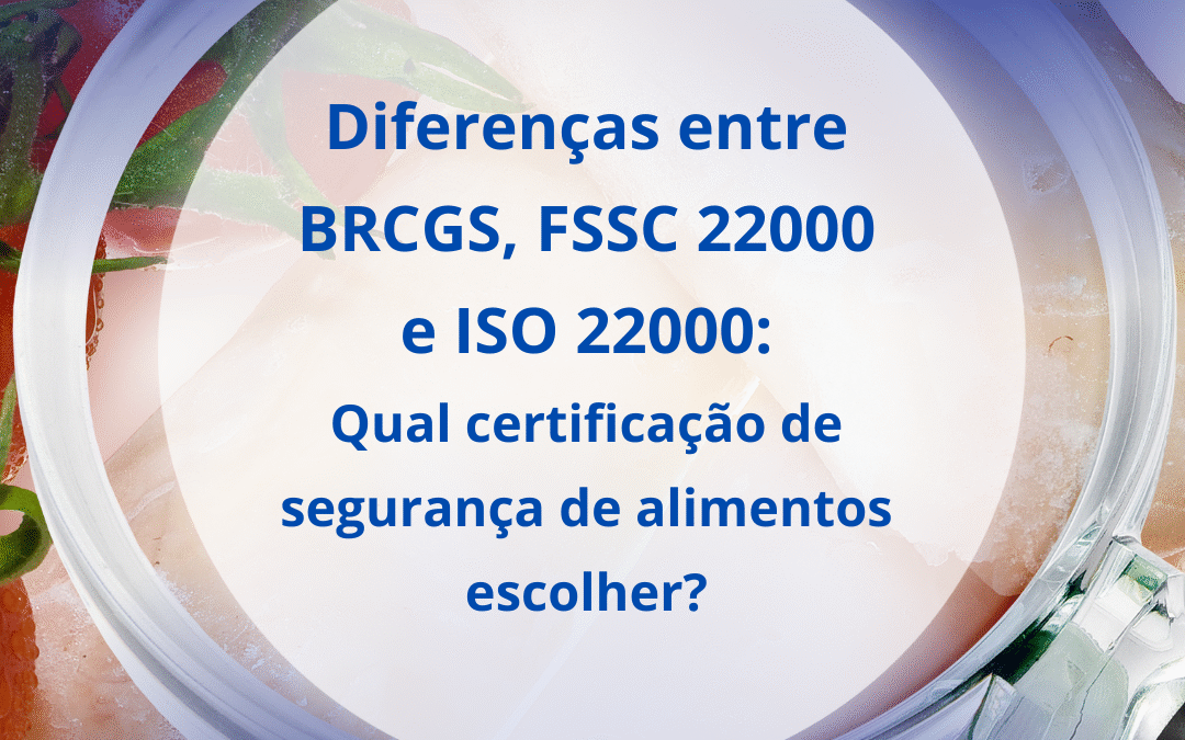 Diferenças entre BRCGS, FSSC 22000 e ISO 22000: Qual certificação de segurança de alimentos escolher?