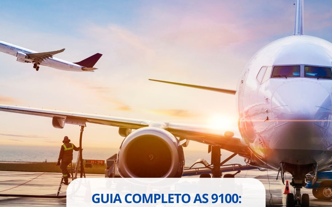 Guia Completo AS 9100: Tudo o que Você Precisa Saber sobre a Qualidade Aeroespacial