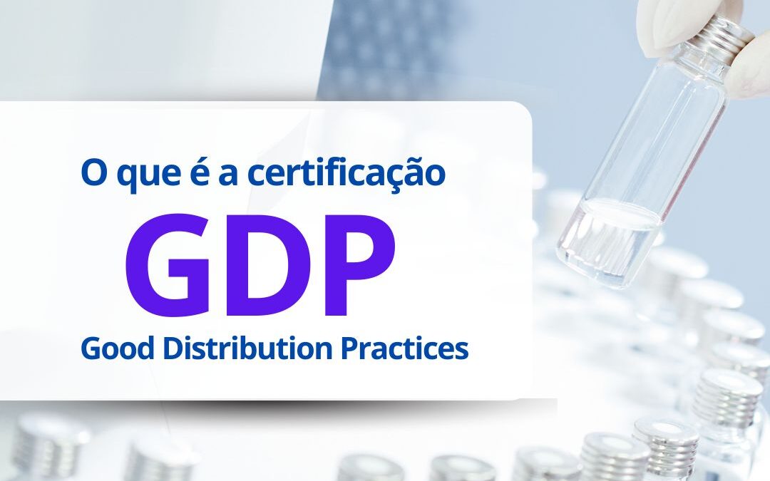 Certificação GDP: Good Distribution Practices! Saiba mais!